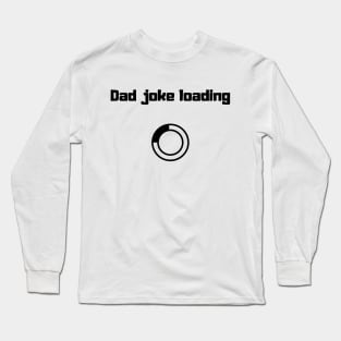 funny gift new for dad 2020 : dad joke loading Long Sleeve T-Shirt